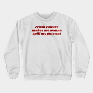 Crush culture makes me wanna spill my guts out Crewneck Sweatshirt